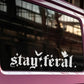 Stay Feral Waterproof Decal